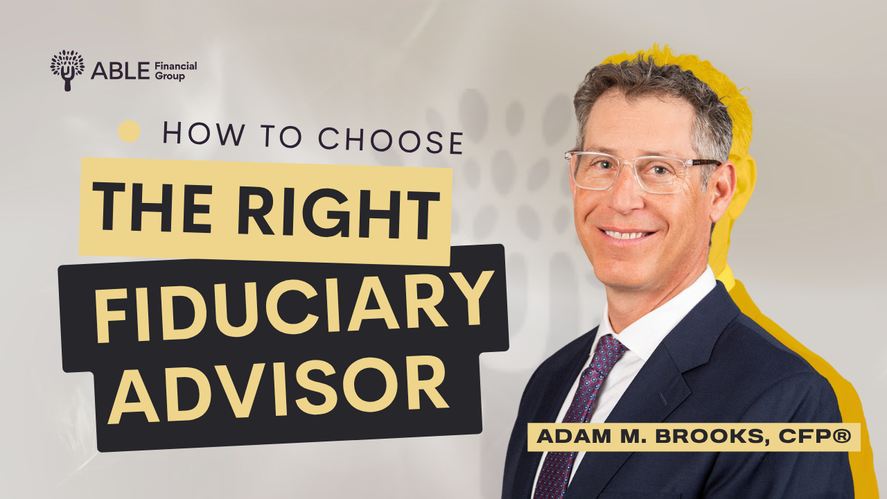 Adam Brooks of ABLE Financial Group explains how to choose a fiduciary financial advisor.